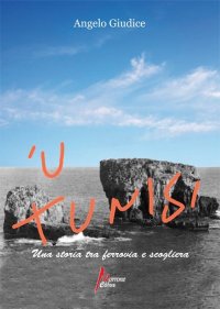 Immagine copertina libro 'U Tunisi. Una storia tra ferrovia e scogliera