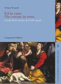 Immagine copertina libro Ed in vano l'ho cercate in terra. Guido Reni teorico del bello ideale