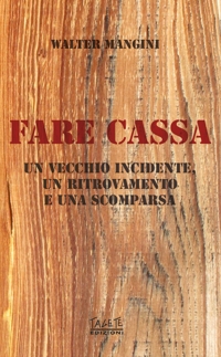 Immagine copertina libro Fare cassa. Un vecchio incidente, un ritrovamento e una scomparsa