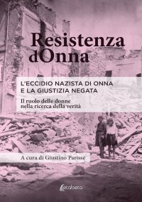 Immagine copertina libro Resistenza dOnna. L'eccidio nazista di Onna e la giustizia negata. Il ruolo delle donne nella ricerca della verità