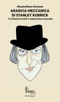 Immagine copertina libro Arancia Meccanica di Stanley Kubrick. Tra illusioni sociali e rieducazione mancata