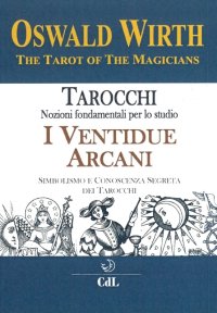 Immagine copertina libro Tarocchi. Nozioni fondamentali per lo studio. I ventidue arcani. Simbolismo e conoscenza segreta dei tarocchi