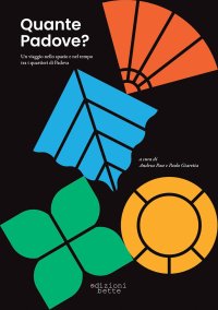 Immagine copertina libro Quante Padove? Un viaggio nello spazio e nel tempo tra i quartieri di Padova