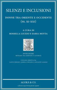Immagine copertina libro Silenzi e inclusione: donne tra Oriente e Occidente (ss. XI-XXI)