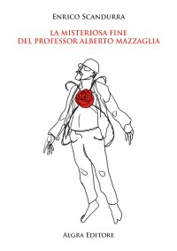 Immagine copertina libro La misteriosa fine del professor Alberto Mazzaglia