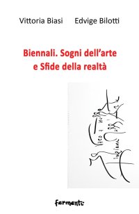 Immagine copertina libro Biennali. Sogni dell’arte e sfide delle realtà