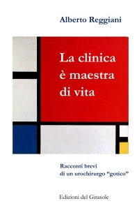 Immagine copertina libro La clinica è maestra di vita. Racconti brevi di un urochirurgo «gotico»