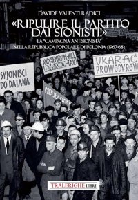 Immagine copertina libro «Ripulire il partito dai sionisti!». La «campagna antisionista» nella Repubblica Popolare di Polonia (1967-68)