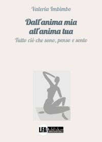 Immagine copertina libro Dall'anima mia all'anima tua. Tutto ciò che sono, penso e sento