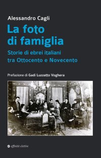 Immagine copertina libro La foto di famiglia. Storie di ebrei italiani tra Ottocento e Novecento