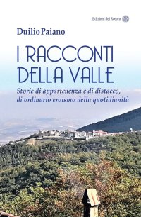 Immagine copertina libro I racconti della valle. Storie di appartenenza e di distacco, di ordinario eroismo della quotidianità