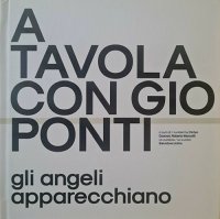Immagine copertina libro A tavola con Gio Ponti. Gli angeli apparecchiano. Ediz. illustrata