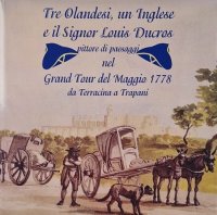 Immagine copertina libro Tre olandesi, un inglese e il signor Luis Ducros. Pittore di paesaggi nel Grand Tour del Maggio 1778 da Terracina a Trapani. Ediz. illustrata