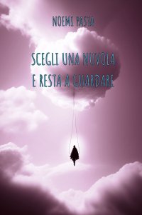 Immagine copertina libro Scegli una nuvola e resta a guardare. Ediz. integrale