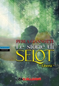 Immagine copertina libro Le storie di Selot. Libertà