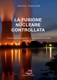 Immagine copertina libro La fusione nucleare controllata. Confinamento magnetico. Confinamento inerziale. Fusione fredda