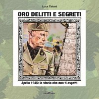 Immagine copertina libro Oro, delitti e segreti. Aprile 1945: la storia che non ti aspetti