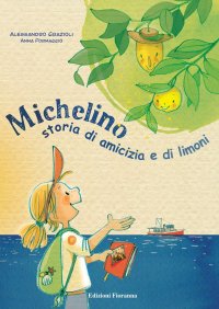 Immagine copertina libro Michelino. Storia di amicizia e di limoni. Ediz. a colori