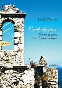 Immagine copertina libro Eventi del cuore. Il mare, la terra, tra il tempo e il sogno