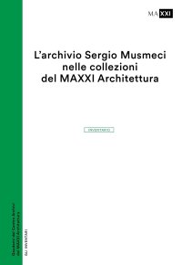 Immagine copertina libro L'archivio Sergio Musmeci nelle collezioni del MAXXI Architettura. Inventario