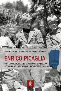 Immagine copertina libro Enrico Picaglia. Vita di un ardito del IX Reparto d'Assalto attraverso l'archivio e i ricordi della famiglia