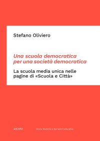 Immagine copertina libro Una scuola democratica per una società democratica. La scuola media unica nelle pagine di «Scuola e Città». Dalle origini del dibattito ai primi passi della rivista (1865-1952)