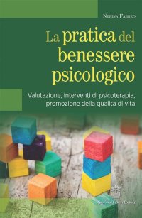 Immagine copertina libro La pratica del benessere psicologico. Valutazione, interventi di psicoterapia, promozione della qualità di vita
