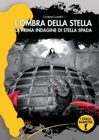 Immagine copertina libro L'ombra della Stella. La prima indagine di Stella Spada