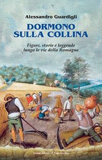 Immagine copertina libro Dormono sulla collina. Figure, storie e leggenda lungo le vie della Romagna