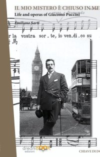 Immagine copertina libro Il mio mistero è chiuso in me. Life e works of Giacomo Puccini. Ediz. integrale