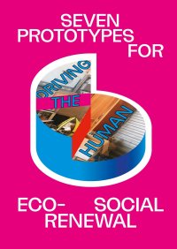 Immagine copertina libro Driving the human: seven prototypes for eco-social renewal