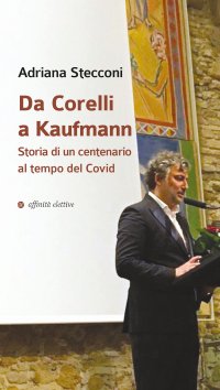 Immagine copertina libro Da Corelli a Kaufmann. Storia di un centenario al tempo del Covid