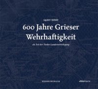 Immagine copertina libro 600 Jahre Grieser Wehrhaftigkeit. als Teil des Tiroler Schützenwesens