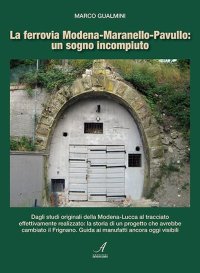 Immagine copertina libro La ferrovia Modena-Maranello-Pavullo: un sogno incompiuto