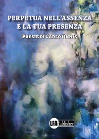 Immagine copertina libro Perpetua nell'assenza è la tua presenza