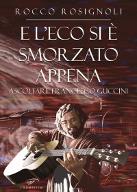 Immagine copertina libro E l’eco si è smorzato appena. Ascoltare Francesco Guccini