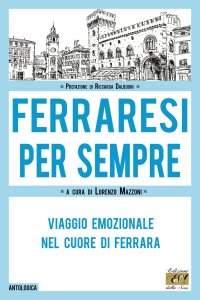 Immagine copertina libro Ferraresi per sempre. Viaggio emozionale nel cuore di Ferrara