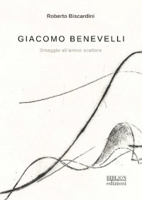 Immagine copertina libro Giacomo Benevelli. Omaggio all'amico scultore