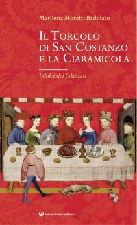 Immagine copertina libro Il Torcolo di San Costanzo e la Ciaramicola. I dolci dei fidanzati