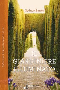 Immagine copertina libro Il giardiniere illuminato. Ritrovare la serenità dentro di sé