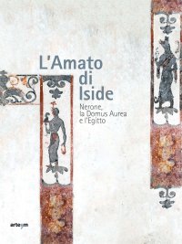 Immagine copertina libro L'amato di Iside. Nerone, la Domus Aurea e l'Egitto