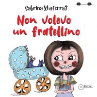 Immagine copertina libro Non volevo un fratellino. Ediz. illustrata