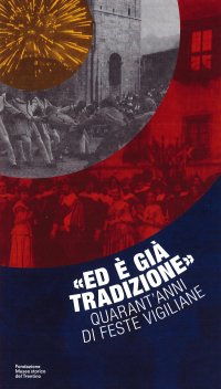 Immagine copertina libro «Ed è già tradizione». Quarant'anni di feste vigiliane