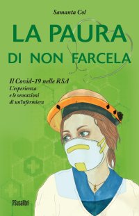 Immagine copertina libro La paura di non farcela. Il Covid-19 nelle RSA. L’esperienza e le sensazioni di un’infermiera