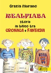 Immagine copertina libro Realfiaba. Storie in bilico tra cronaca e fantasia