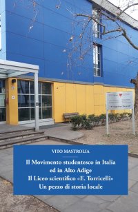 Immagine copertina libro Il Movimento studentesco in Italia ed in Alto Adige. Il Liceo scientifico «E. Torricelli». Un pezzo di storia locale