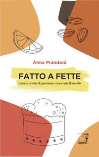 Immagine copertina libro Fatto a fette. Come e perché il panettone ci racconta il mondo