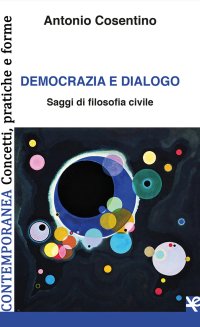 Immagine copertina libro Democrazia e dialogo. Saggi di filosofia civile