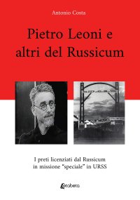 Immagine copertina libro Pietro Leoni e altri del Russicum. I preti licenziati dal Russicum in missione “speciale” in URSS