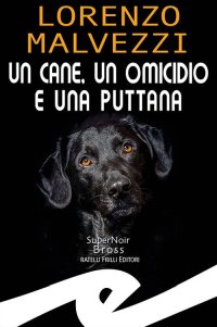 Immagine copertina libro Un cane, un omicidio e una puttana